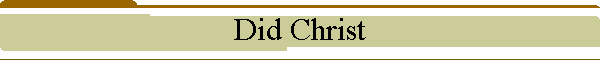 Did Christ