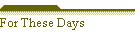 For These Days