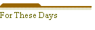 For These Days