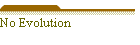 No Evolution