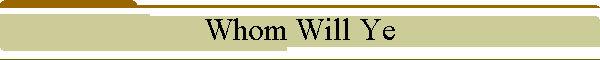 Whom Will Ye