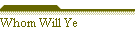 Whom Will Ye