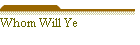 Whom Will Ye