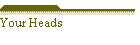 Your Heads