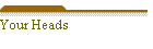 Your Heads