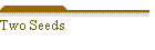 Two Seeds