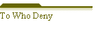 To Who Deny
