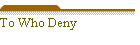 To Who Deny